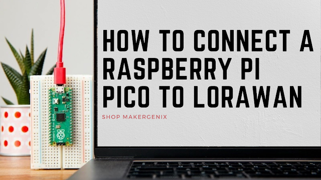 How to connect a Raspberry Pi Pico to LoRaWAN