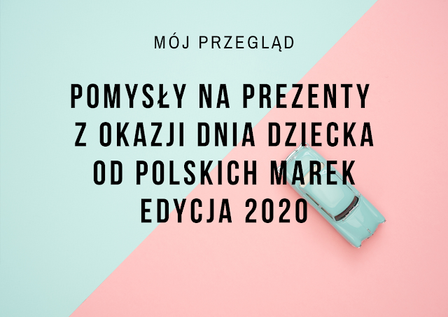 Pomysły na prezenty z okazji Dnia Dziecka - edycja 2020