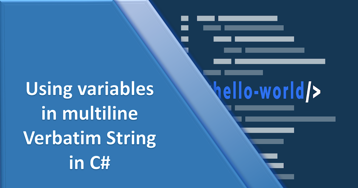 Sonam Rastogi's Blog Using variables in multiline Verbatim String in C