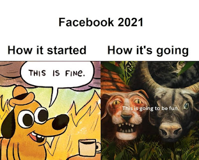 "Facebook 2021: How it's going ('This is fine" dog smiling and drinking coffee in hell), How it's going (faces of two CGI animals from Meta commerical with the subtitles "This is going to be fun)