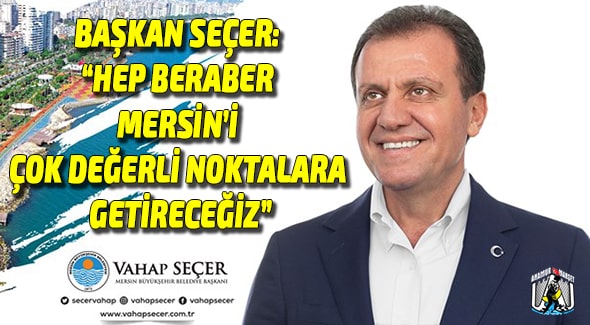 Vahap Seçer,Mersin Büyükşehir Belediyesi,Mersin Haber,