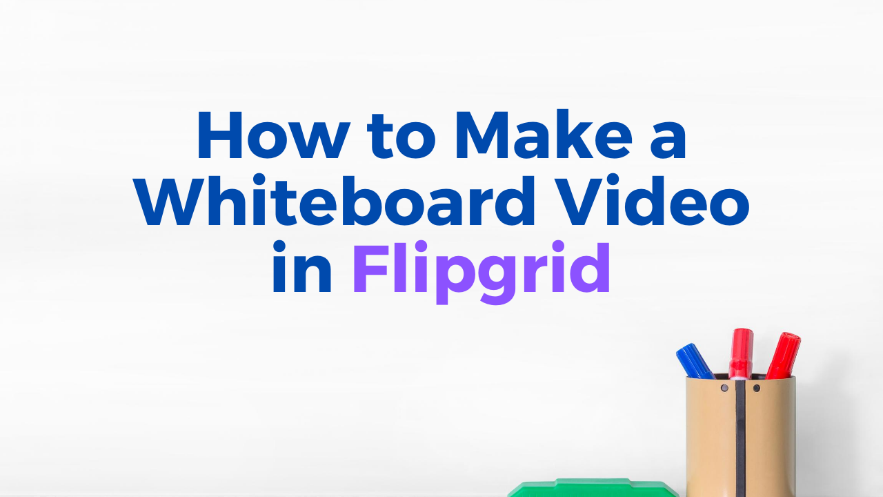 How to Make a Whiteboard Video in Flipgrid Free Technology For Teachers