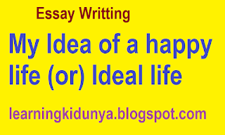 My Idea of a happy life (or) Ideal life Essay