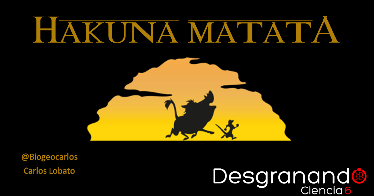 LA CIENCIA DE LA VIDA Hakuna Matata