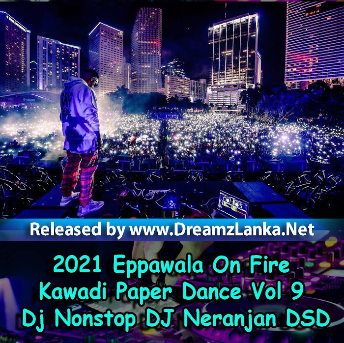 2021 Eppawala On Fire Kawadi Paper Dance Vol 9 Dj Nonstop DJ Neranjan DSD