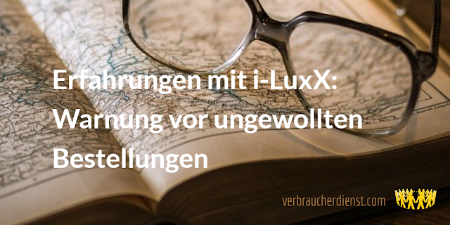 Titel: Erfahrungen mit i-LuxX: Warnung vor ungewollten Bestellungen