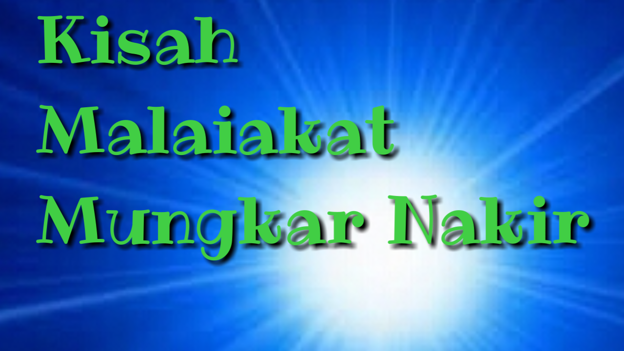 Kisah Malaikat Munkar dan Nakir sang penguji orang mati dalam kubur