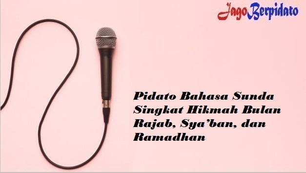 Pidato Bahasa Sunda Singkat Hikmah Bulan Rajab Sya Ban Dan Ramadhan Jago Berpidato Apa Yang Kamu Cari Ada Disini
