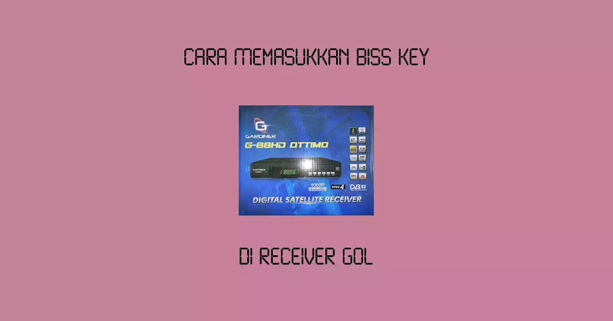 Cara Memasukkan Biss Key Di Receiver Gol Garmedia Wajan Terbang