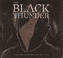 THE BLACK THUNDER – Into the Darkness We All Fall