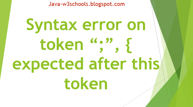 Java Fix to Syntax error on token “;”, { expected after this token ...