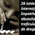 26 iunie: Ziua internațională împotriva abuzului și traficului ilegal de droguri