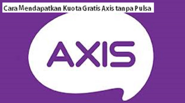 Cara Mendapatkan Kuota Gratis Axis tanpa Pulsa Cara Mendapatkan Kuota Gratis Axis tanpa Pulsa 2022