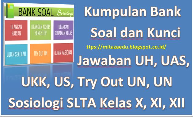 Kumpulan Bank Soal Dan Kunci Jawaban Uh Uas Ukk Us Try Out Un Un Sosiologi Slta Kelas X Xi Xii Mitazaedu