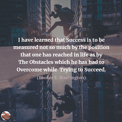 Famous Quotes About Success And Hard Work: "I have learned that success is to be measured not so much by the position that one has reached in life as by the obstacles which he has had to overcome while trying to succeed." - Booker T. Washington