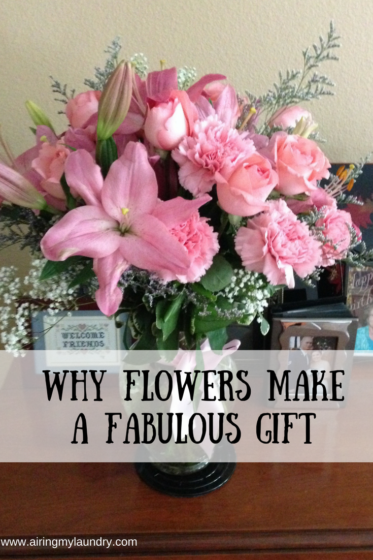 Airing My Laundry, One Post At A Time... Why Flowers Make A Fabulous