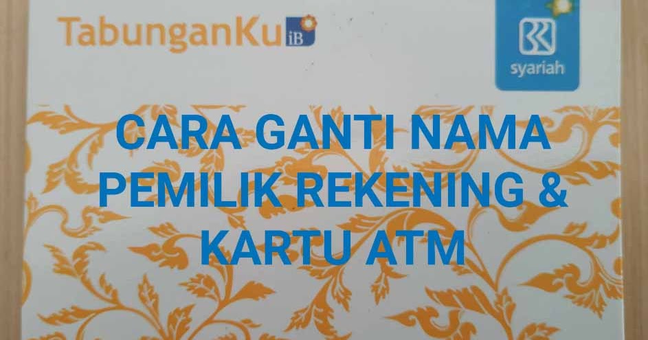 Cara Ganti Nama Pemilik Rekening Dan Kartu Atm Portalilmu Com Ilmu Bank