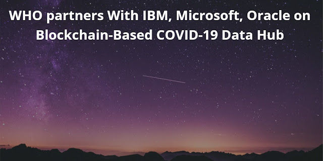 WHO partners With IBM, Microsoft, Oracle on Blockchain-Based COVID-19 Data Hub
