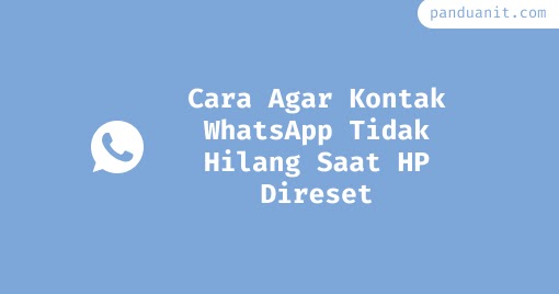 Cara Agar Kontak WhatsApp Tidak Hilang Saat HP Direset