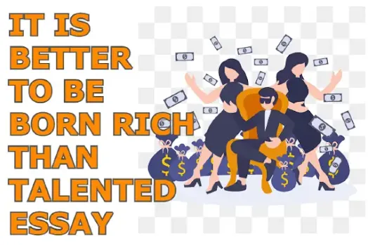It is better to be born rich than talented essay