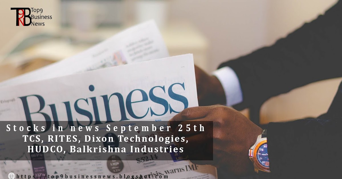 Stocks in news September 25th TCS, RITES, Dixon Technologies, HUDCO