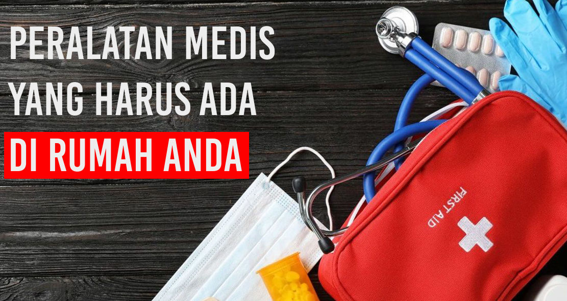 Penting! Ini lho peralatan Medis Yang Harus Ada Di rumah Anda