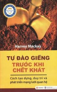 Tự Đào Giếng Trước Khi Chết Khát - Harvey Mackay