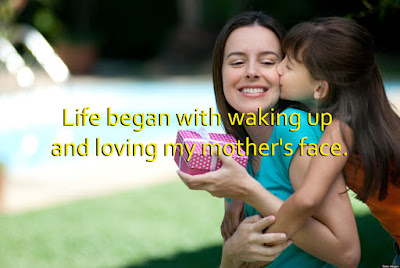 Life began with waking up and loving my mother's face. Life began with waking up and loving my mother's face.