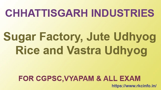 Sugar Factory, Rice, Jute and Vastra Udhyog in Chhattisgarh