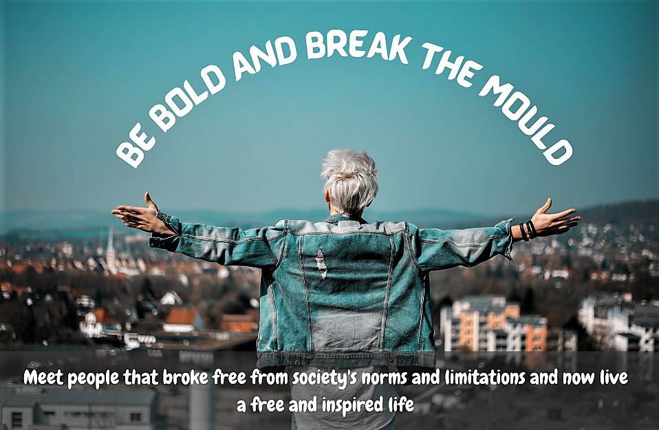 Be bold and break the mould