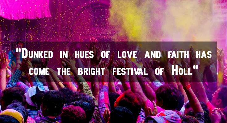 Dunked in hues of love and faith has come the bright festival of Holi. Dunked in hues of love and faith has come the bright festival of Holi.