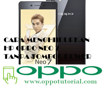 Cara Menghidupkan Hp Oppo Neo 7 Tanpa Tombol Power Oppotutorial