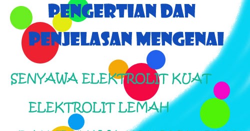Pengertian Dan Penjelasan Mengenai Senyawa Elektrolit Kuat,Elektrolit
