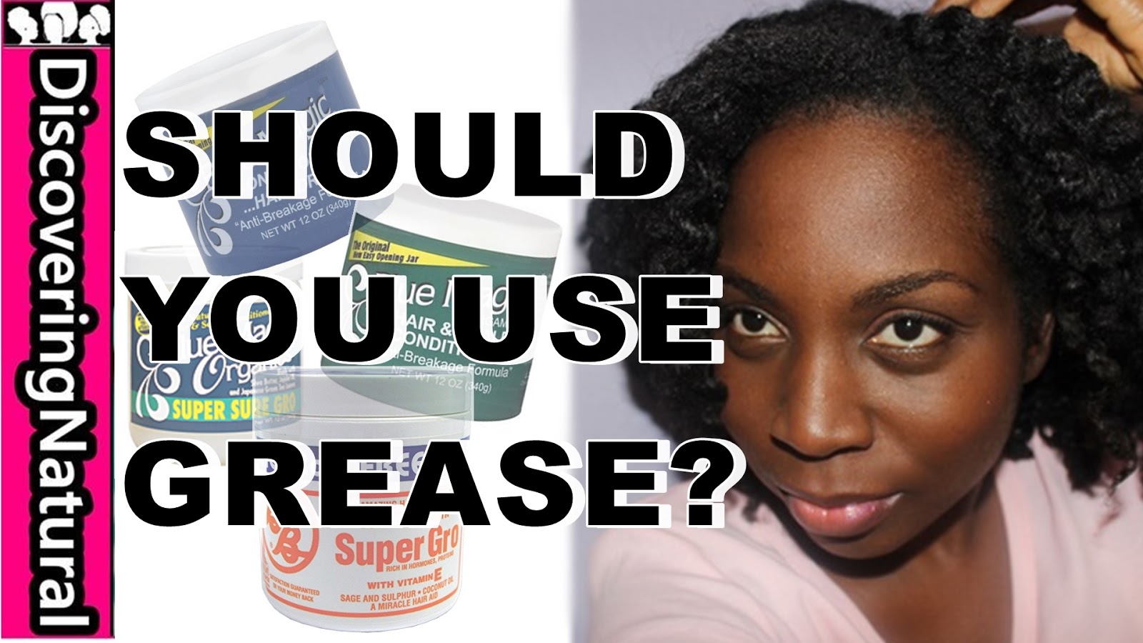 Discoveringnatural Should You Use Grease On Natural Hair