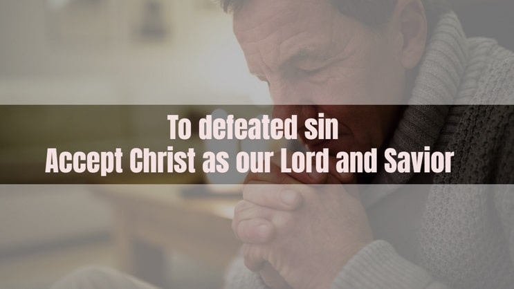 When we accept Christ as our Lord and Savior is a only solution for seven deadly sins