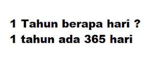 1 Tahun berapa hari ? 1 tahun ada 365 hari