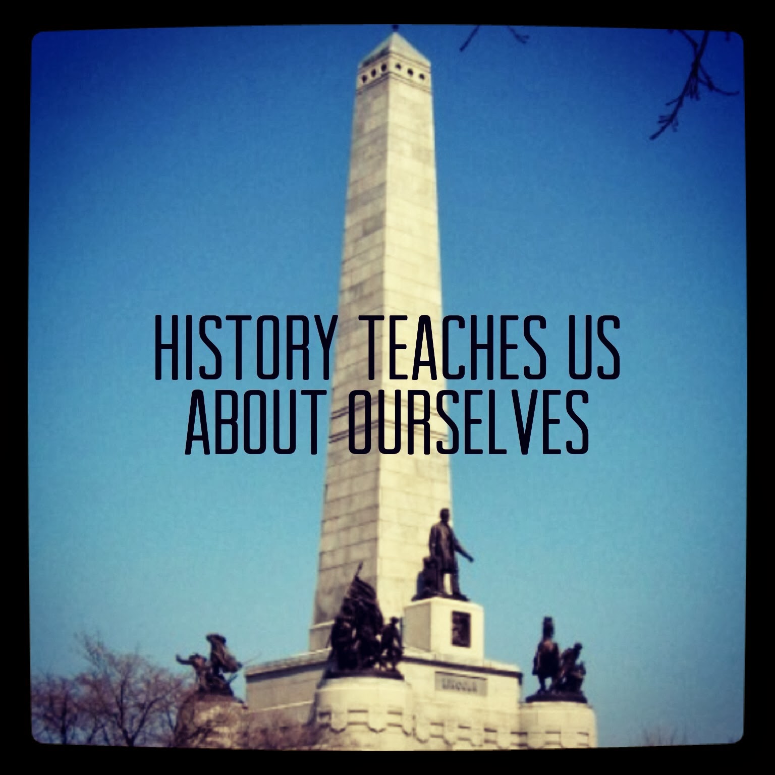History teaches us about ourselves