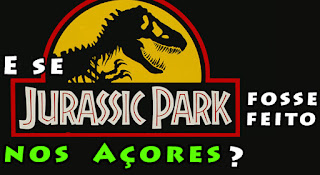 E se o JURASSIC PARK fosse feito nos Açores?
