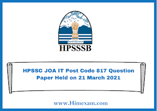 HPSSC JOA IT Post Code 817 Question Paper Held on 21 March 2021 HPSSC JOA IT Post Code 817 Question Paper Held on 21 March 2021