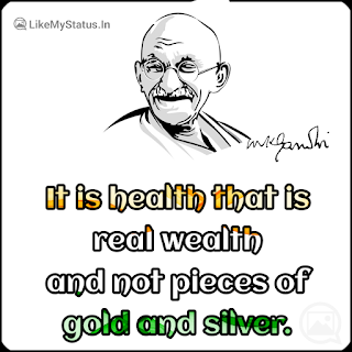 It is health that is real wealth and not pieces of gold and silver.