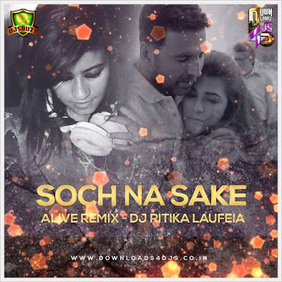 Soch Na Sake – DJ Ritika Laufeia Remix