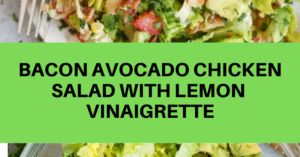 BACON AVOCADO CHICKEN SALAD WITH LEMON VINAIGRETTE