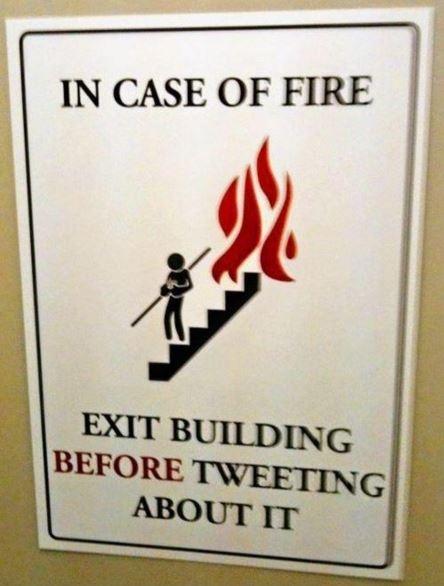 in-case-of-fire-exit-the-building-before-tweeting-about-it-quote-1.jpg