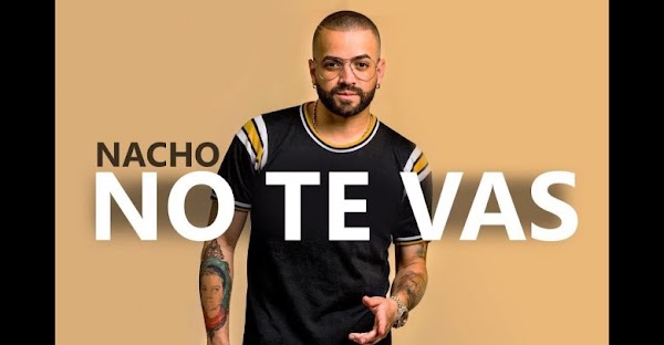 Nacho y su video “No Te Vas”