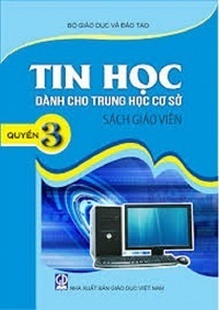 Sách Giáo Viên Tin Học THCS Quyển 3 - Nhiều Tác Giả