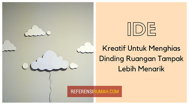Ide-Ide Kreatif Untuk Menghias Dinding Ruangan Tampak Lebih Menarik Ide-Ide Kreatif Untuk Menghias Dinding Ruangan Tampak Lebih Menarik