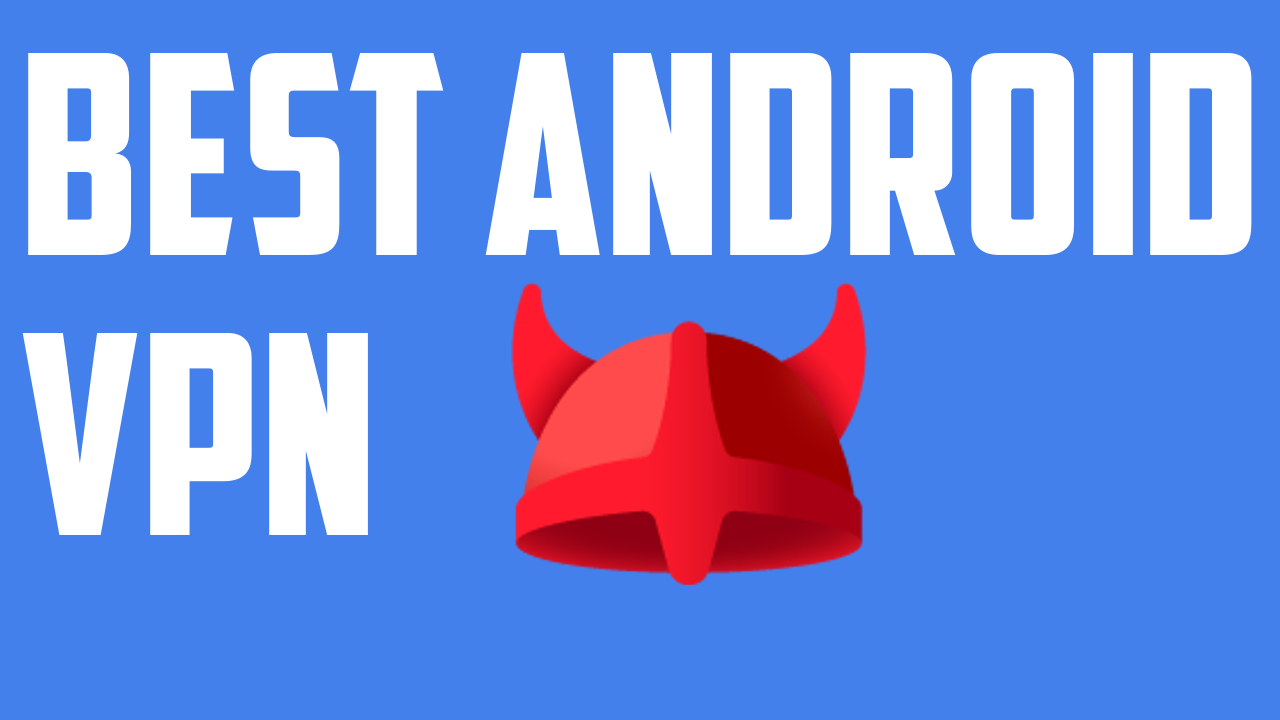 TECH TUTORIALS, REVIEWS, TIPS AND TRICKS THE BEST VPN FOR YOUR ANDROID