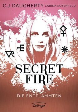 Bücherblog. Rezension. Buchcover. Secret Fire - Die Entflammten (Band 1) von C. J. Daugherty & Carina Rozenfeld. Jugendbuch. Fantasy. Oetinger.