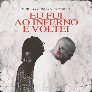 Yuri Da Cunha - Eu Fui ao Inferno e Voltei (feat. Prodigío)