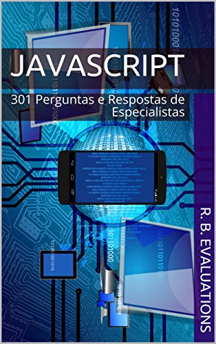 JavaScript: 301 Perguntas e Respostas de Especialistas JavaScript: 301 Perguntas e Respostas de Especialistas